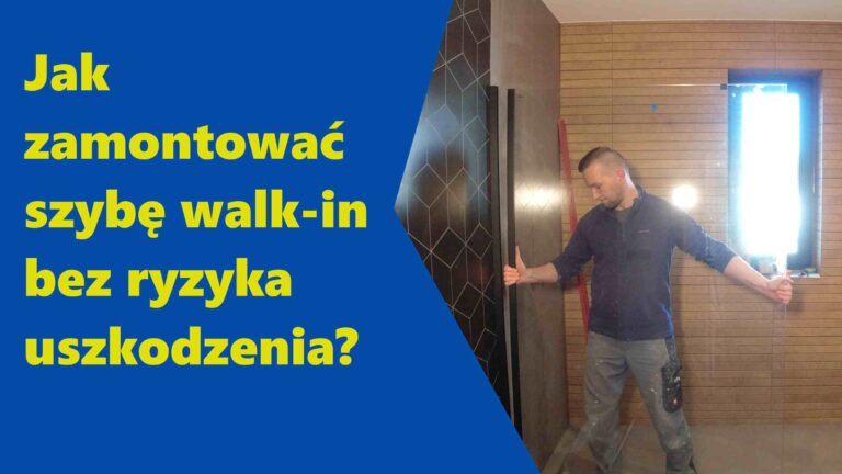 Jak zamontować szybę walk-in bez ryzyka uszkodzenia?
